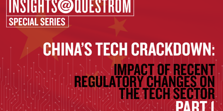 China’s Tech Crackdown – Part 1: Impact of Recent Regulatory Changes on the Tech Sector