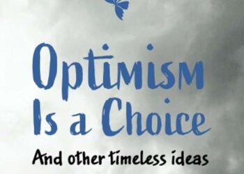 Optimism is a Choice and Other Timeless Ideas