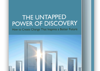 The Untapped Power of Discovery: How to Create Change That Inspires a Better Future