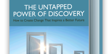 The Untapped Power of Discovery: How to Create Change That Inspires a Better Future